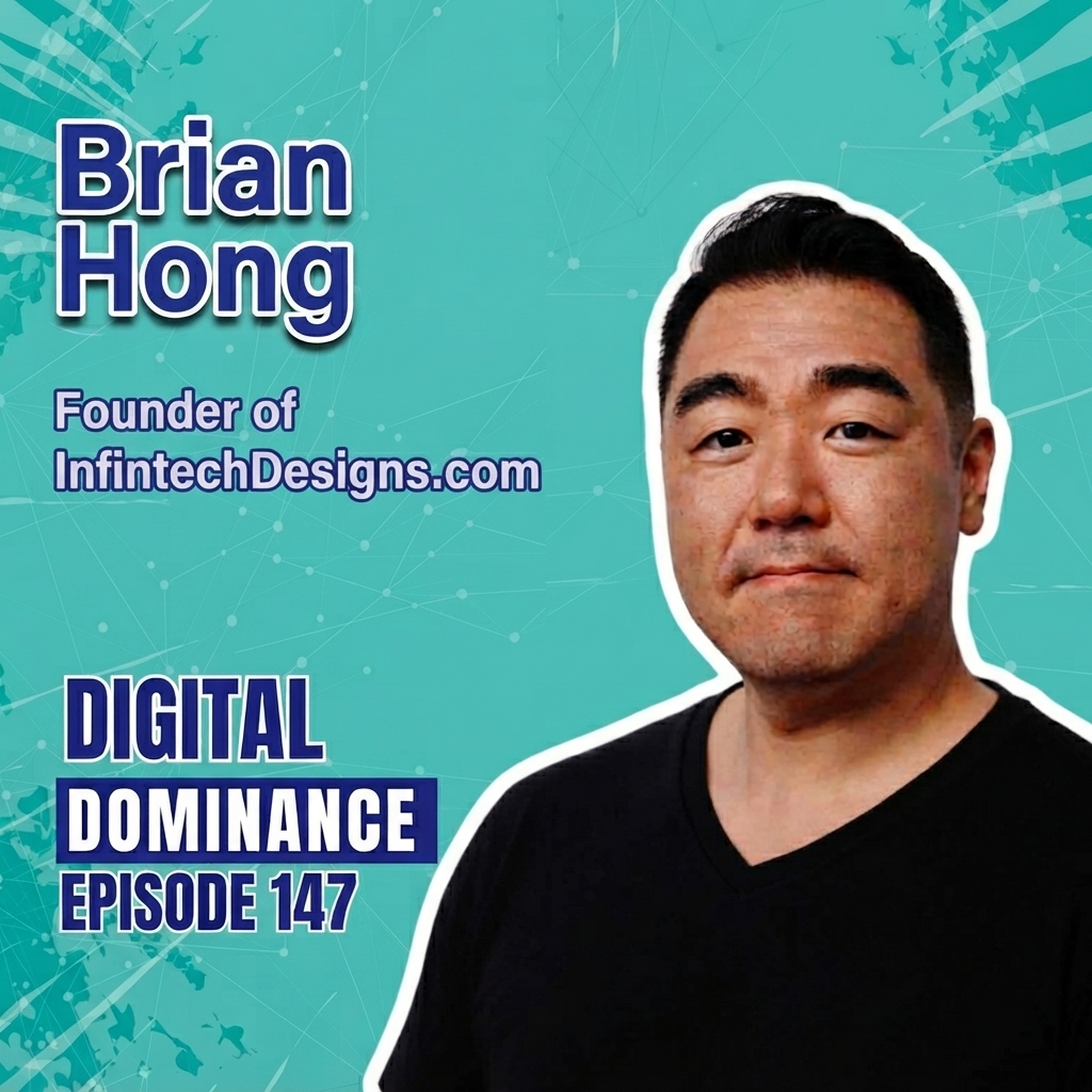 Digital Dominance episode 147 featuring Brian Hong